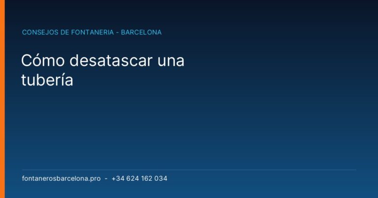 Cómo desatascar una tubería - Fontaneros Barcelona Pro