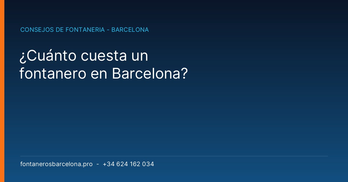 ¿Cuánto cuesta un fontanero en Barcelona? 1 Cuánto cuesta un fontanero en Barcelona - Fontaneros Barcelona Pro