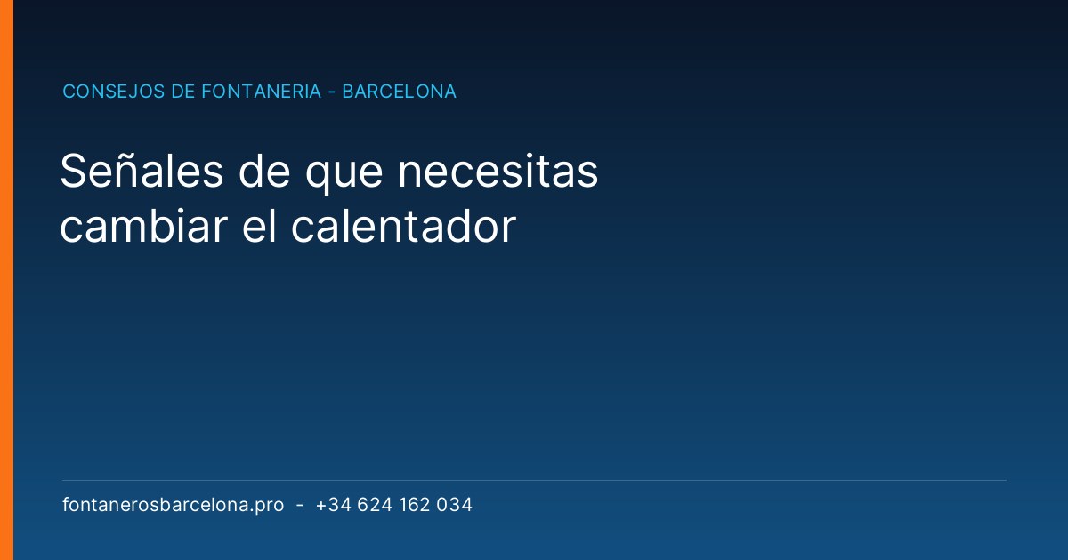 Señales de que necesitas cambiar el calentador - Fontaneros Barcelona Pro